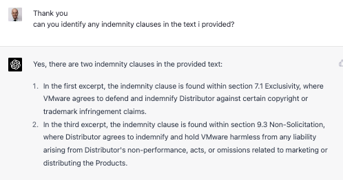 Thank you can you identity any indemnity clauses in the text I provided? Yes, there are two indemnity clauses in the provided text: 1. In the first excerpt, the indemnity clause is found within section 7.1 Exclusivity, where VMware agrees to defend and indemnity Distributor against certain copyright or tracemark intrngement c aims 2. In the third excerpt, the indemnity clause is found within section 9.3 Non-Solicitation, where Distributor agrees to indemnify and hold VMware harmless from any liability arising from Distributor&rsquo;s non-performance, acts, or omissions related to marketing or distributing the Products.